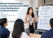 Metode Pengembangan Sumber Daya Manusia (PSDM) untuk Meningkatkan Kualitas Karyawan
